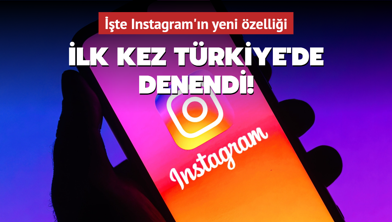 İlk kez Türkiye'de denendi! İşte Instagram'ın yeni özelliği