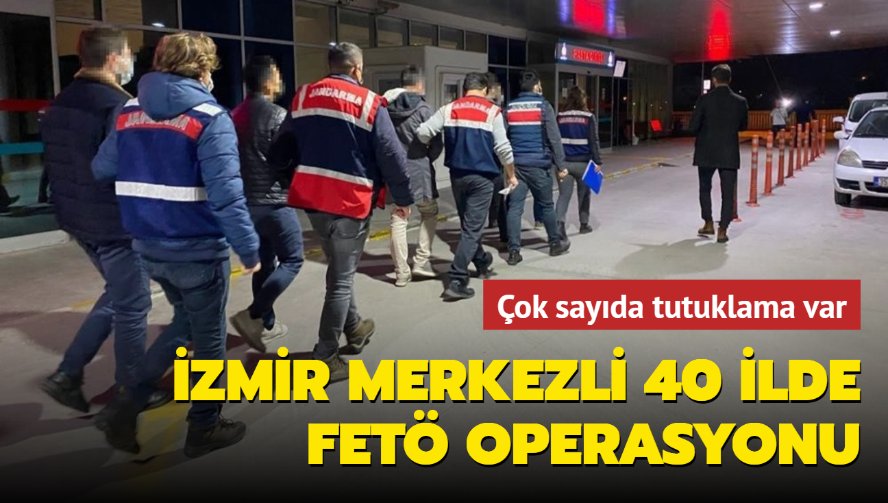İzmir merkezli 40 ilde FETÖ operasyonu... Çok sayıda tutuklama var
