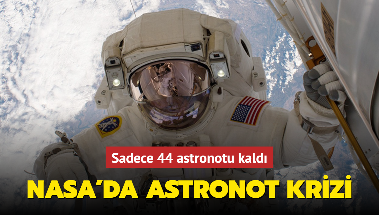 NASA'da astronot krizi: Sadece 44 astronotu kaldı