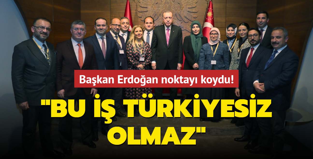 Başkan Erdoğan noktayı koydu: Bu iş Türkiyesiz olmaz