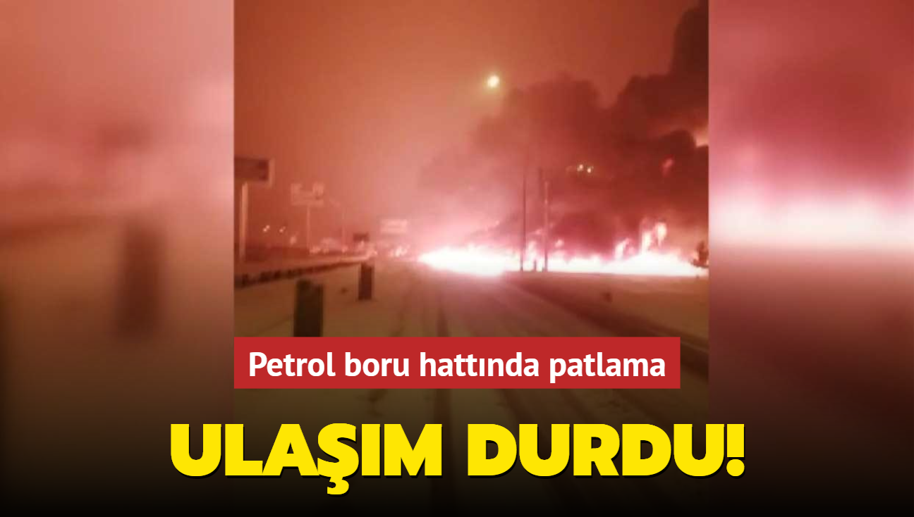 Petrol boru hattında patlama: Gaziantep-Kahramanmaraş ulaşımı durdu