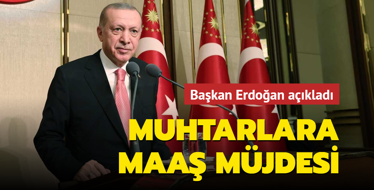 Başkan Erdoğan açıkladı... Muhtarlara maaş müjdesi