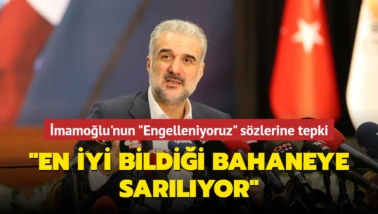 Osman Nuri Kabaktepe'den İmamoğlu'nun "Engelleniyoruz" sözlerine tepki: En iyi bildiği bahaneye sarılıyor