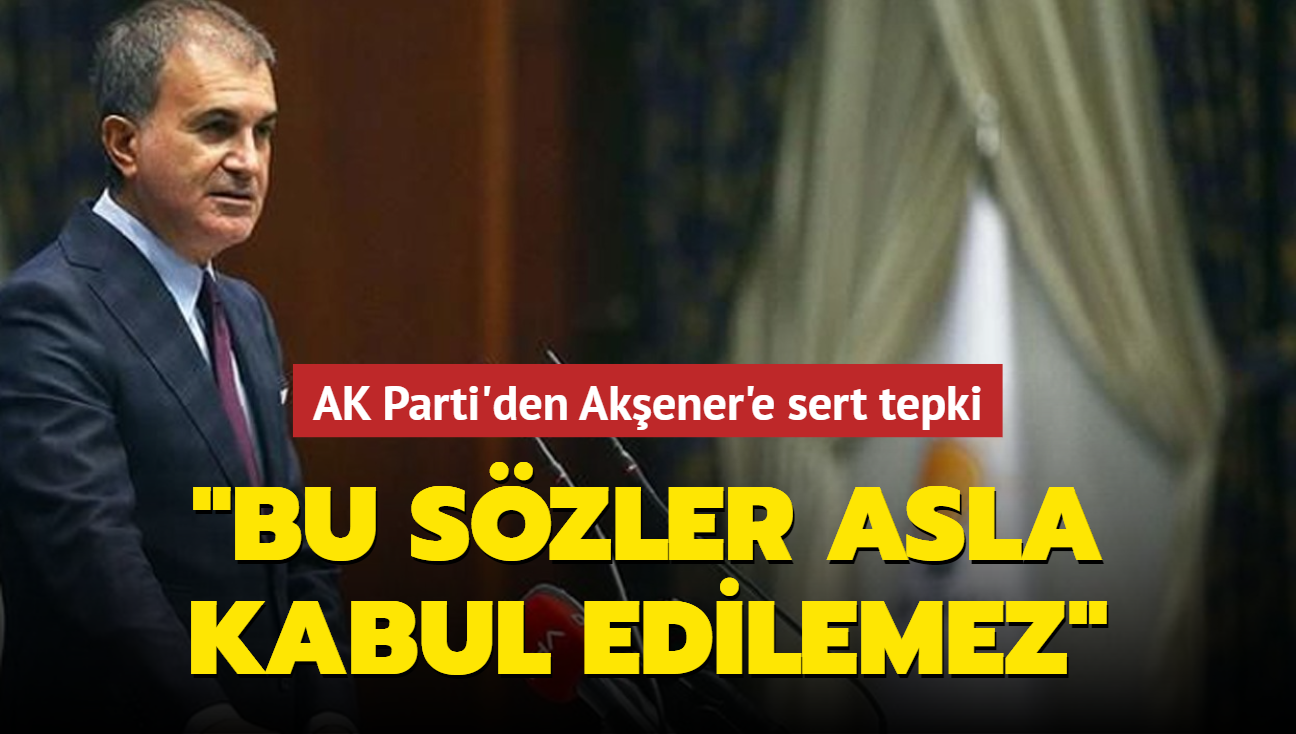 AK Parti Sözcüsü Çelik: Akşener'in cumhurbaşkanımız hakkında sözlerini kınıyoruz, kabul edilemez