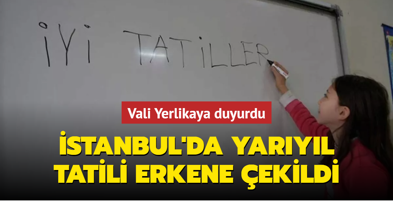Yarıyıl tatili erkene çekildi... İstanbul Valisi Yerlikaya'dan okullara ilişkin açıklama