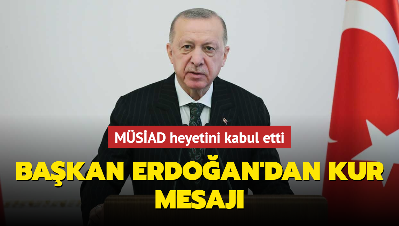 Başkan Erdoğan'dan kur mesajı... MÜSİAD heyetinin kabulünde önemli açıklamalar