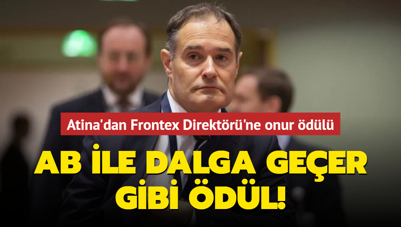 Atina'dan Frontex Direktörü'ne onur ödülü... AB ile dalga geçer gibi ödül!