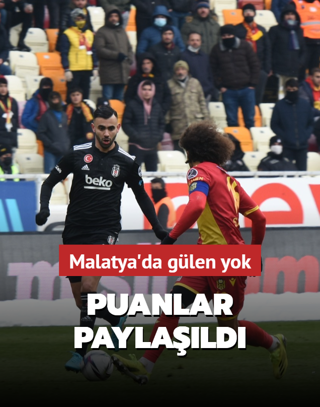 Beşiktaş deplasmanda Yeni Malatyaspor ile 1-1 berabere kaldı