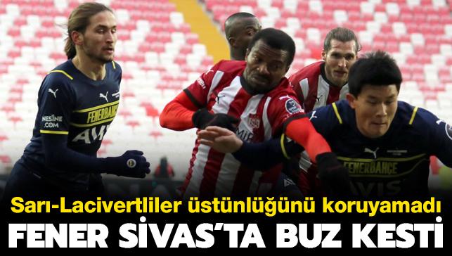 Fenerbahçe öne geçtiği maçta deplasmanda Sivasspor ile 1-1 berabere kaldı