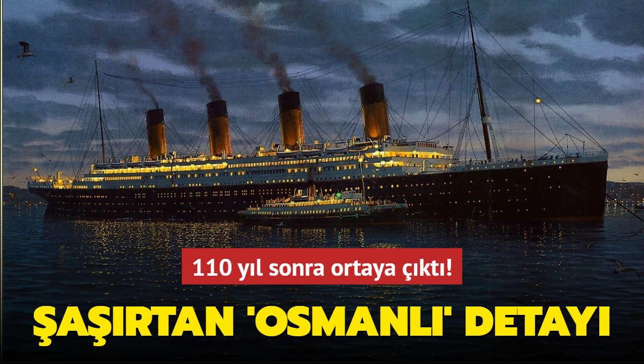 110 yıl sonra ortaya çıktı... Titanic gemisindeki şaşırtan “Osmanlı” detayı!