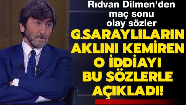 Rıdvan Dilmen, Galatasaraylıların aklını kemiren o iddiayı bu sözlerle açıkladı