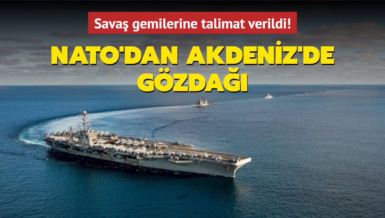 Sava gemilerine talimat verildi! NATO'dan Akdeniz'de gzda