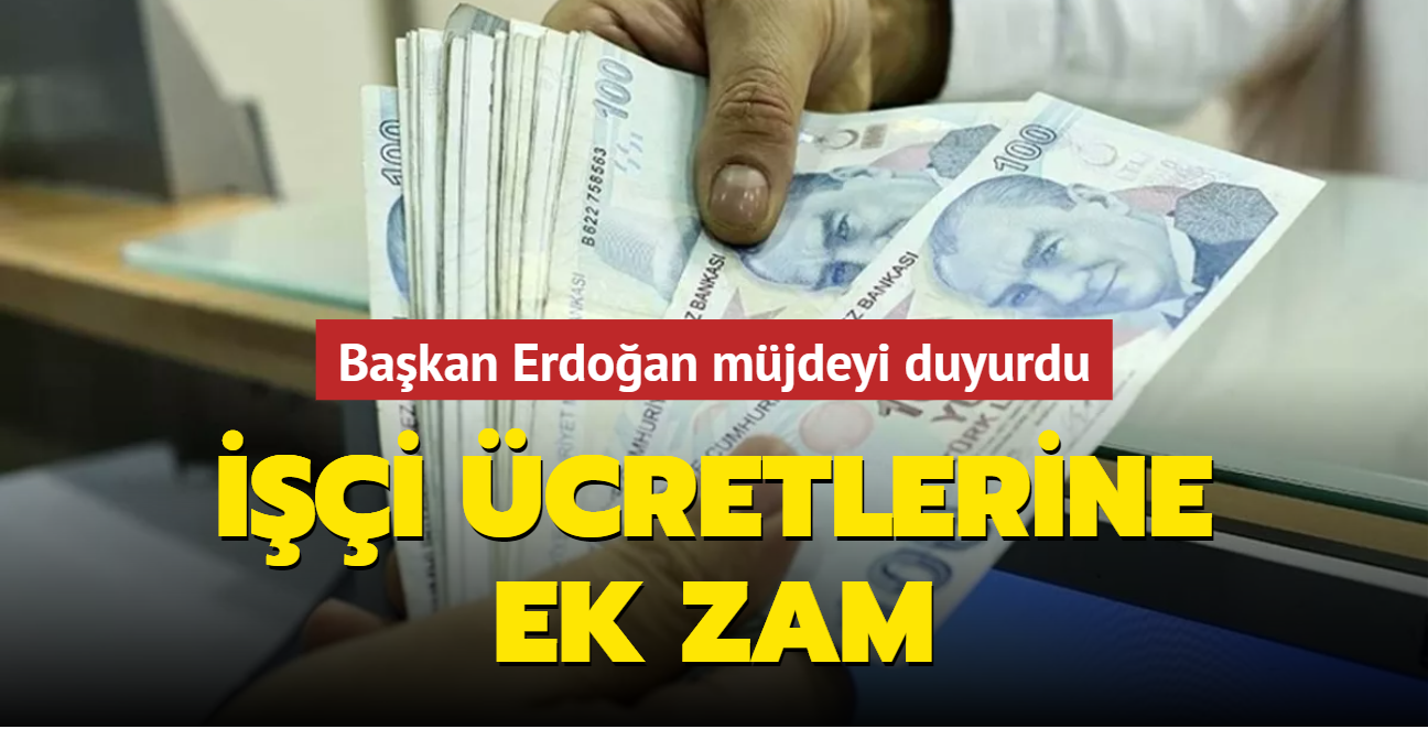 Başkan Erdoğan müjdeyi duyurdu: İşçi ücretlerine ek zam