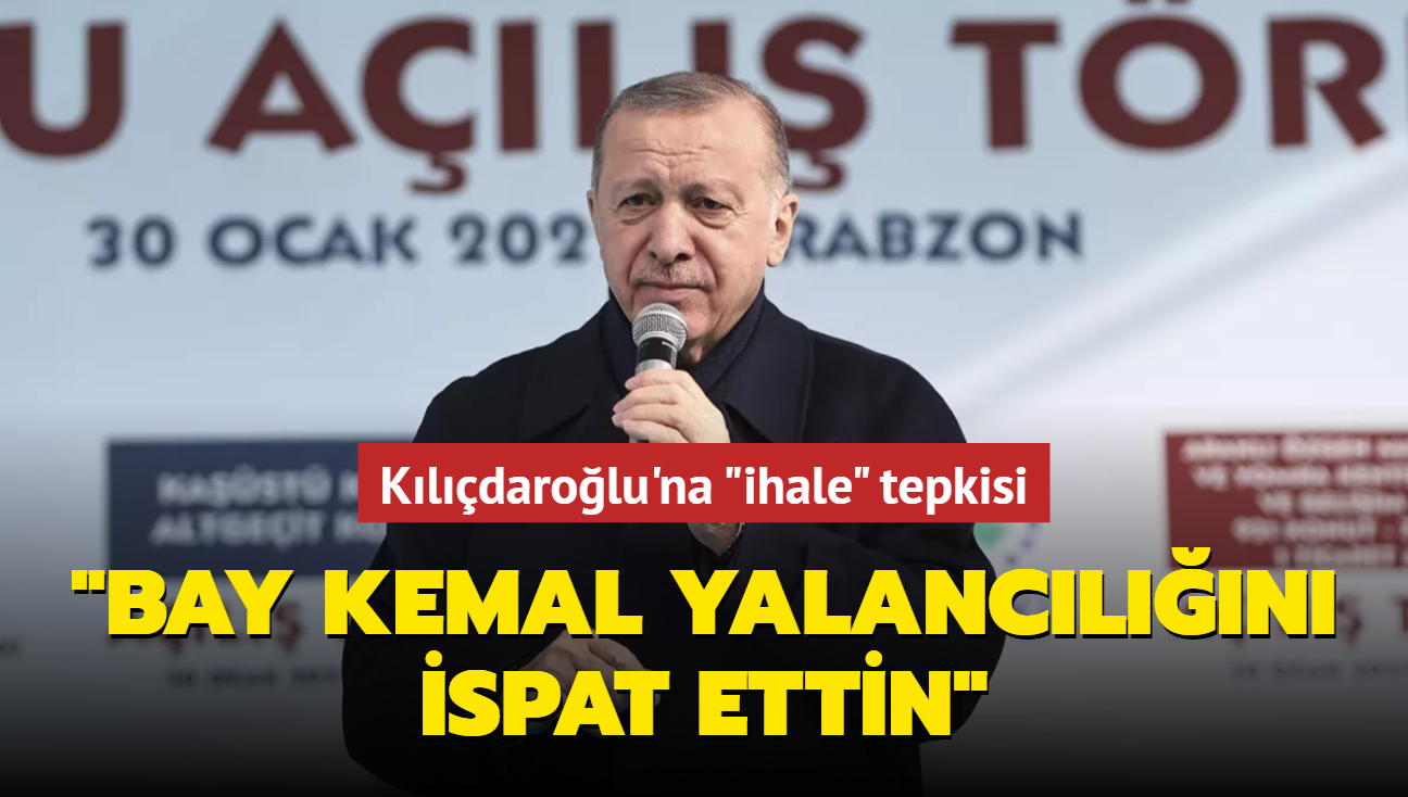 Başkan Erdoğan'dan Kılıçdaroğlu'na 'ihale' tepkisi.... 'Bay Kemal yalancılığını ispat ettin'