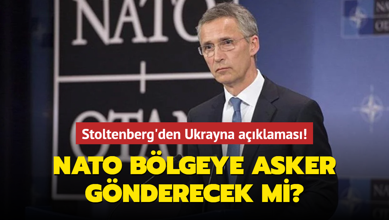 NATO asker gnderecek mi" Stoltenberg'den Ukrayna aklamas!