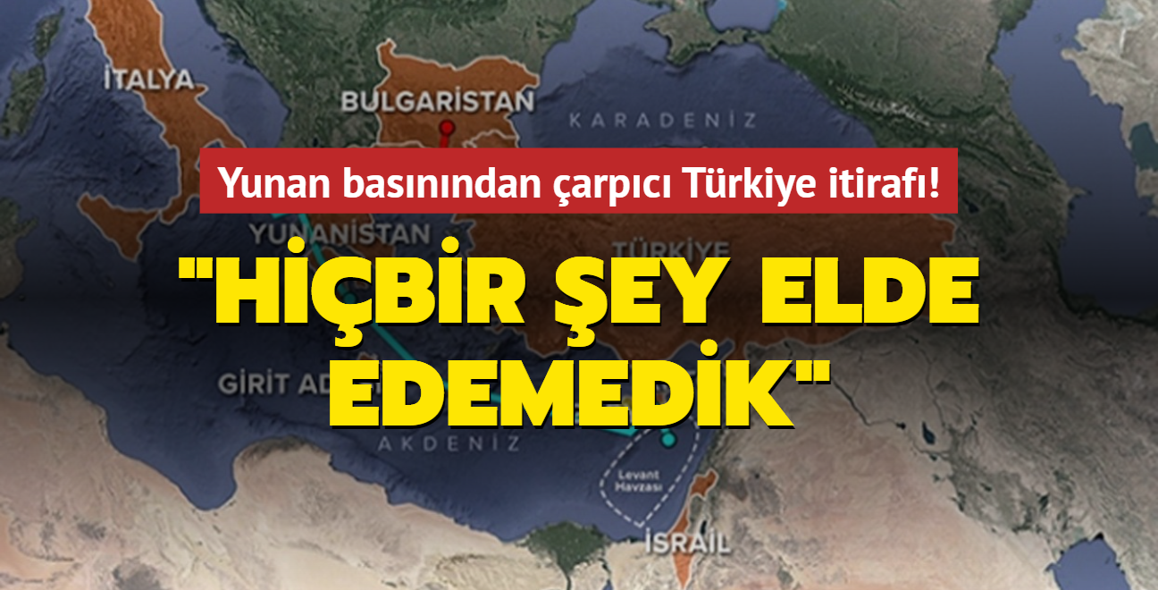 Yunan basnndan arpc Trkiye itiraf: Hibir ey elde edemedik