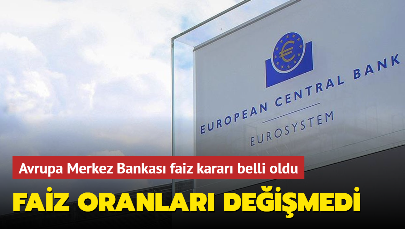 Son dakika haberi: Avrupa Merkez Bankas, faiz oranlarnda deiiklie gitmedi