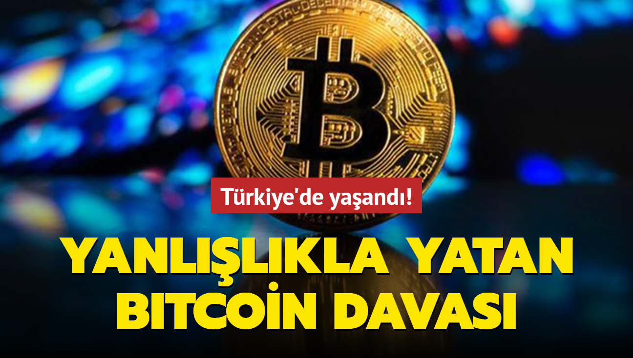 Trkiye'de yaand: Hesabna yanlla yatan Bitcoin'i iade etmedi, mahkemelik oldu