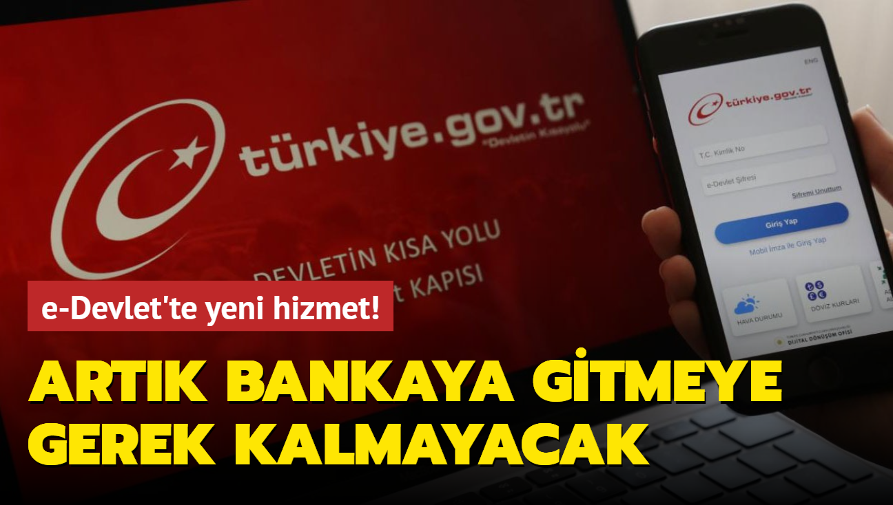 e-Devlet'te yeni hizmet! Artk bankaya gitmeye gerek kalmayacak