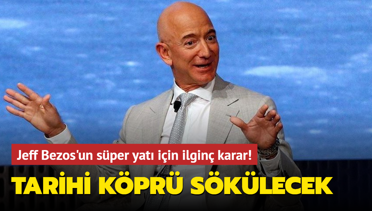 Jeff Bezos'un sper yat iin ilgin karar! Tarihi kpr sklecek