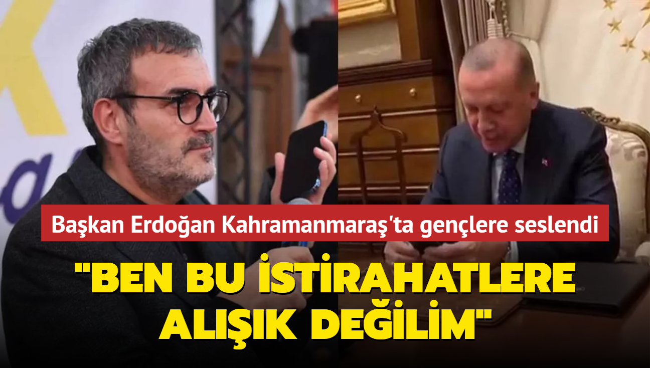 Başkan Erdoğan Kahramanmaraş&#39;ta gençlere seslendi: Ben bu istirahatlere alışık değilim