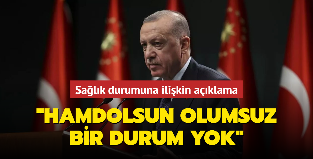 Bakan Erdoan'dan salk durumuna ilikin aklama: Hamdolsun olumsuz bir durum yok