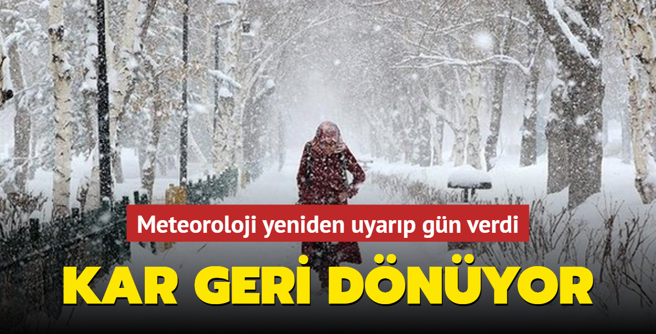 Meteoroloji yeniden uyard! Gn verdi: Kar geri dnyor