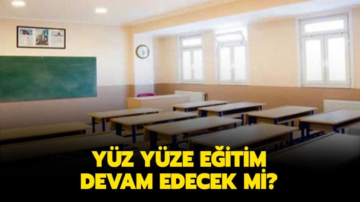 Okullar yarn alacak m" 15 tatil uzatlacak m, yz yze eitim devam edecek mi"