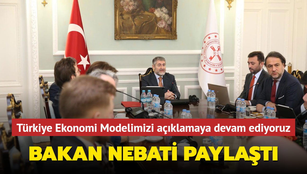 Bakan Nebati: Trkiye Ekonomi Modelimizi aklamaya devam ediyoruz
