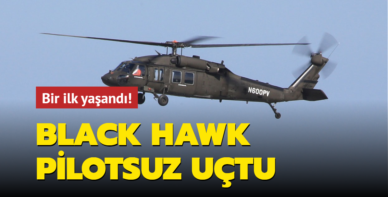 Bir ilk yaand! Black Hawk pilotsuz utu