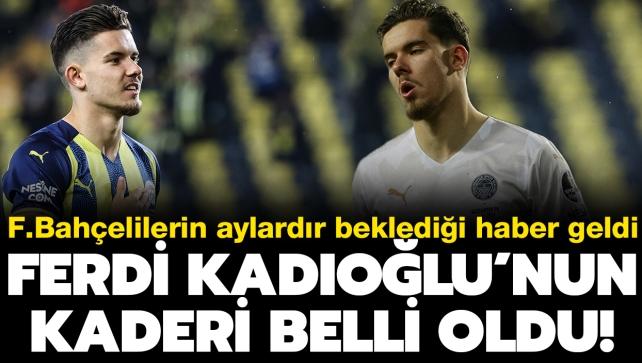 Ferdi Kadıoğlu'nun kaderi belli oldu! Fenerbahçelilerin aylardır beklediği haber geldi