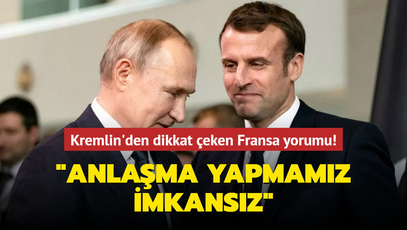 Kremlin'den dikkat eken Fransa yorumu! "Anlama yapmamz imkansz"