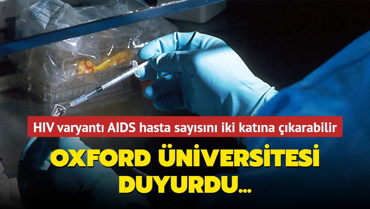 Oxford niversitesi duyurdu... HIV varyant AIDS hasta saysn iki katna karabilir