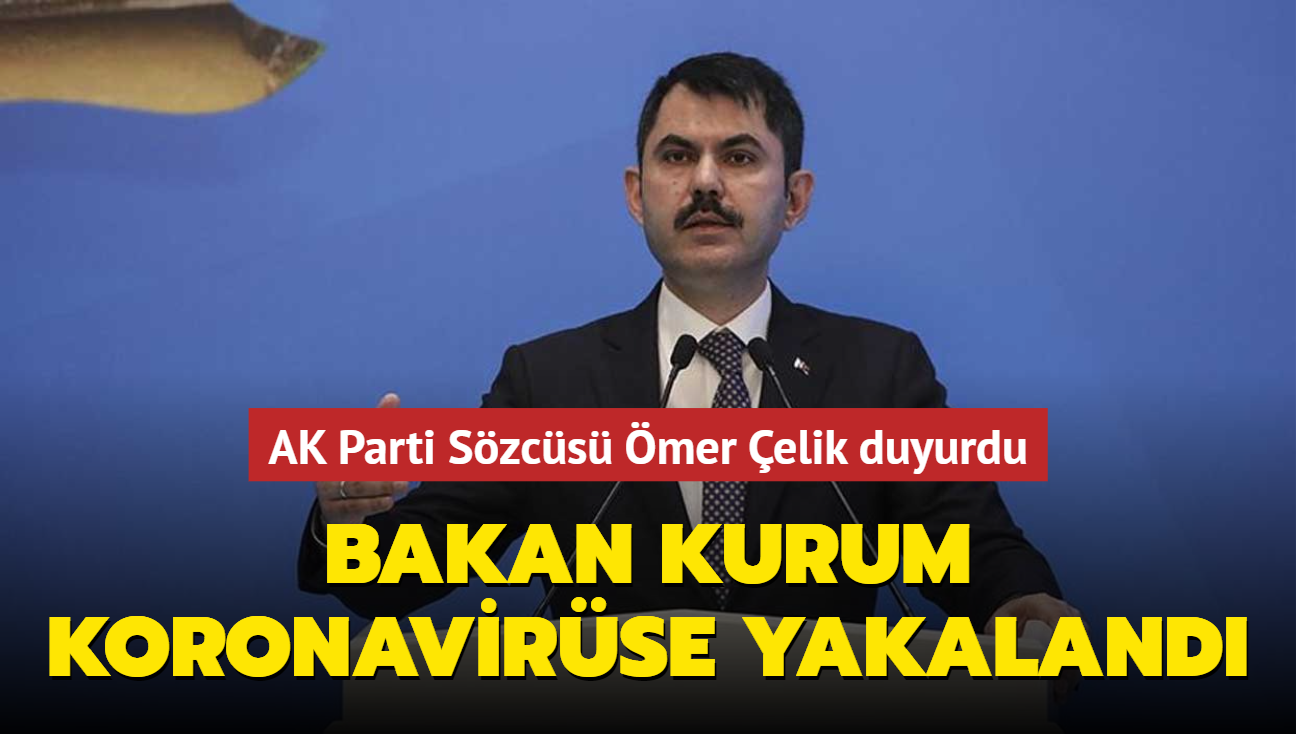 Bakan Kurum koronavirse yakaland