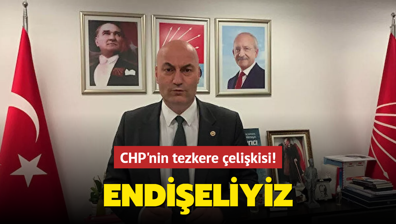 CHP'nin tezkere elikisi! "Snr gvenliinden endieliyiz"