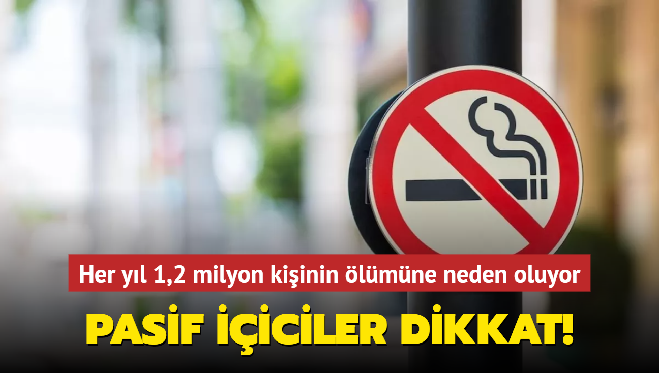 Pasif iiciler dikkat! Her yl 1,2 milyon kii sigara dumanndan etkilenerek hayatn kaybediyor