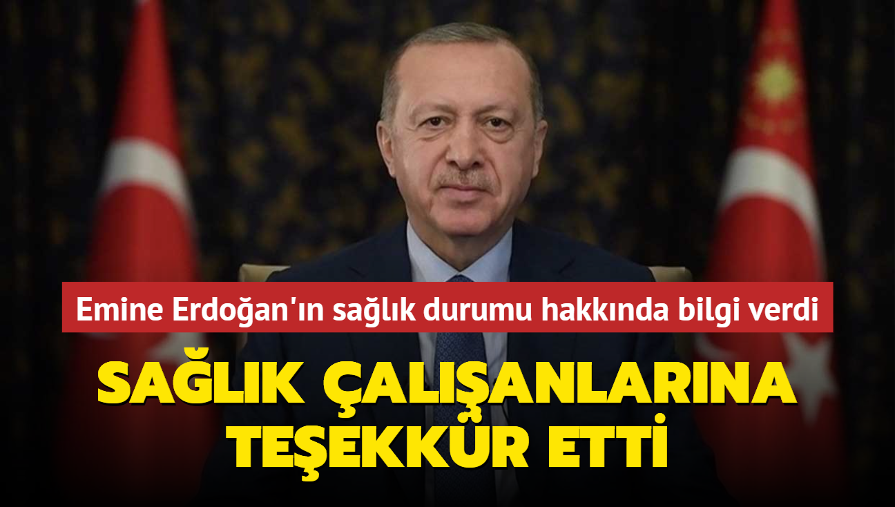 Bakan Erdoan, ei Emine Erdoan'n salk durumu hakknda bilgi verdi