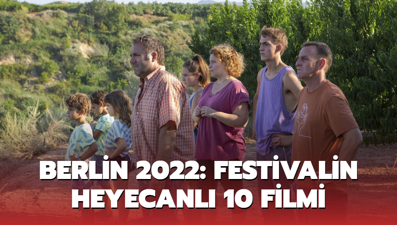 Berlin 2022: Bu yl festivalin en heyecanl 10 filmi
