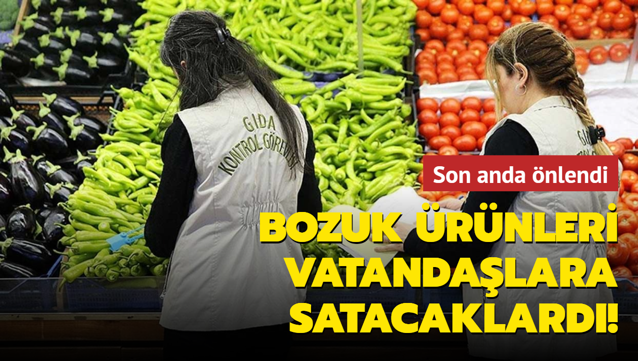 Bozuk rnleri vatandalara satacaklard! Son anda nlendi