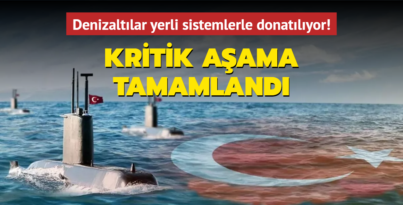 Denizaltlar yerli sistemlerle donatlyor! Kritik aama tamamland