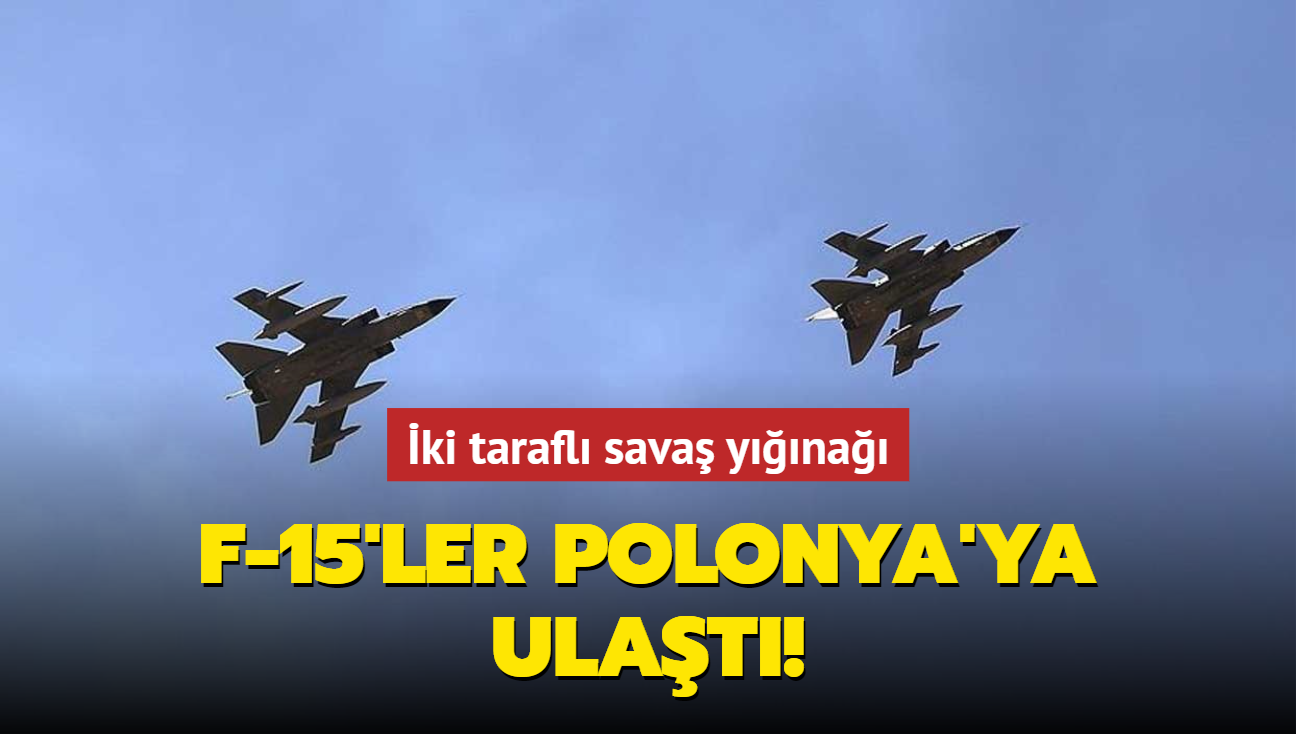 İki taraflı savaş yığınağı: F-15'ler Polonya'ya ulaştı!