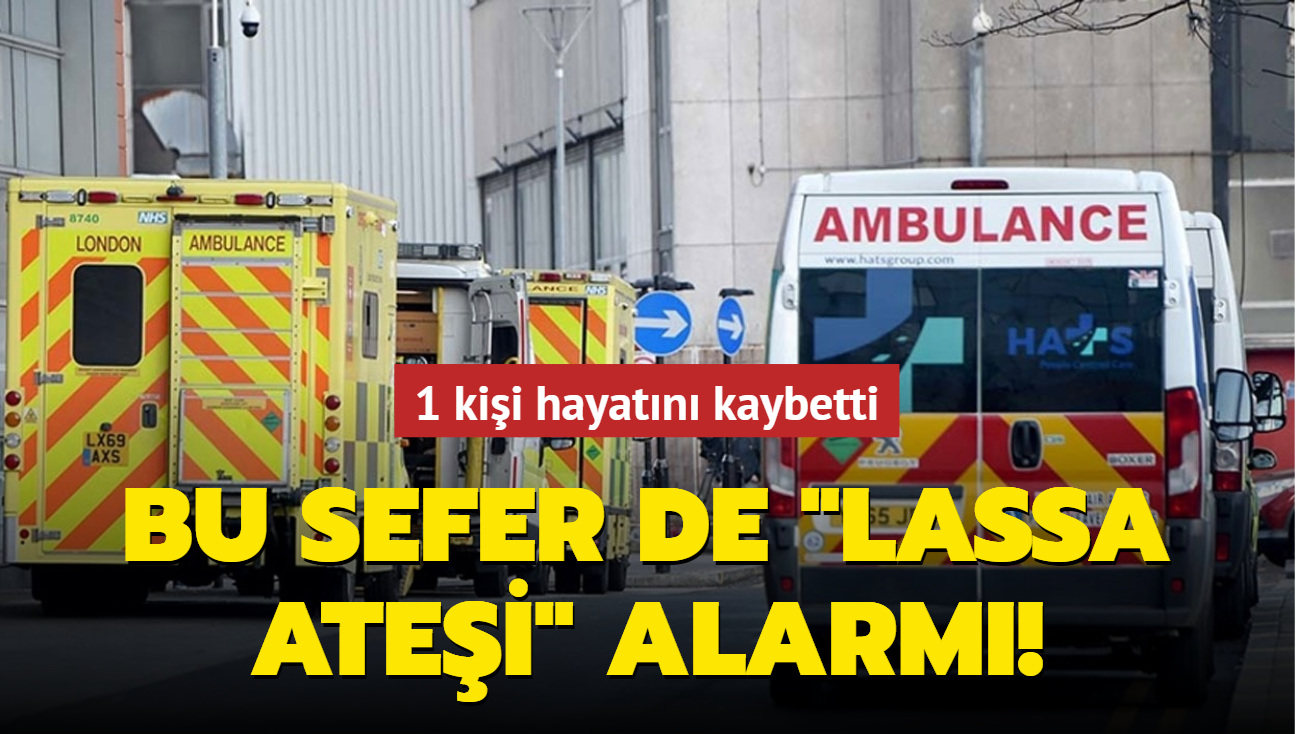 Bu sefer de Lassa atei alarm! 1 kii hayatn kaybetti