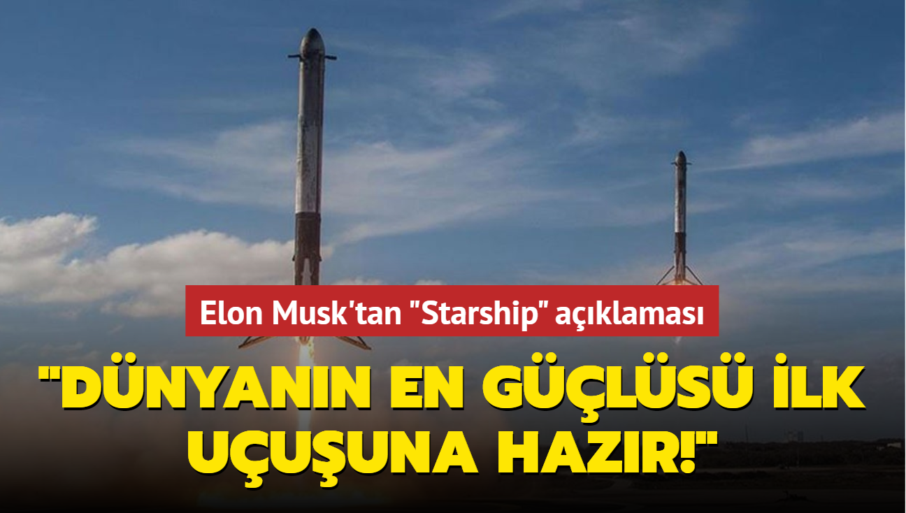 Elon Musk'tan 'Starship' aklamas: Dnyann en gls ilk uuuna hazr!