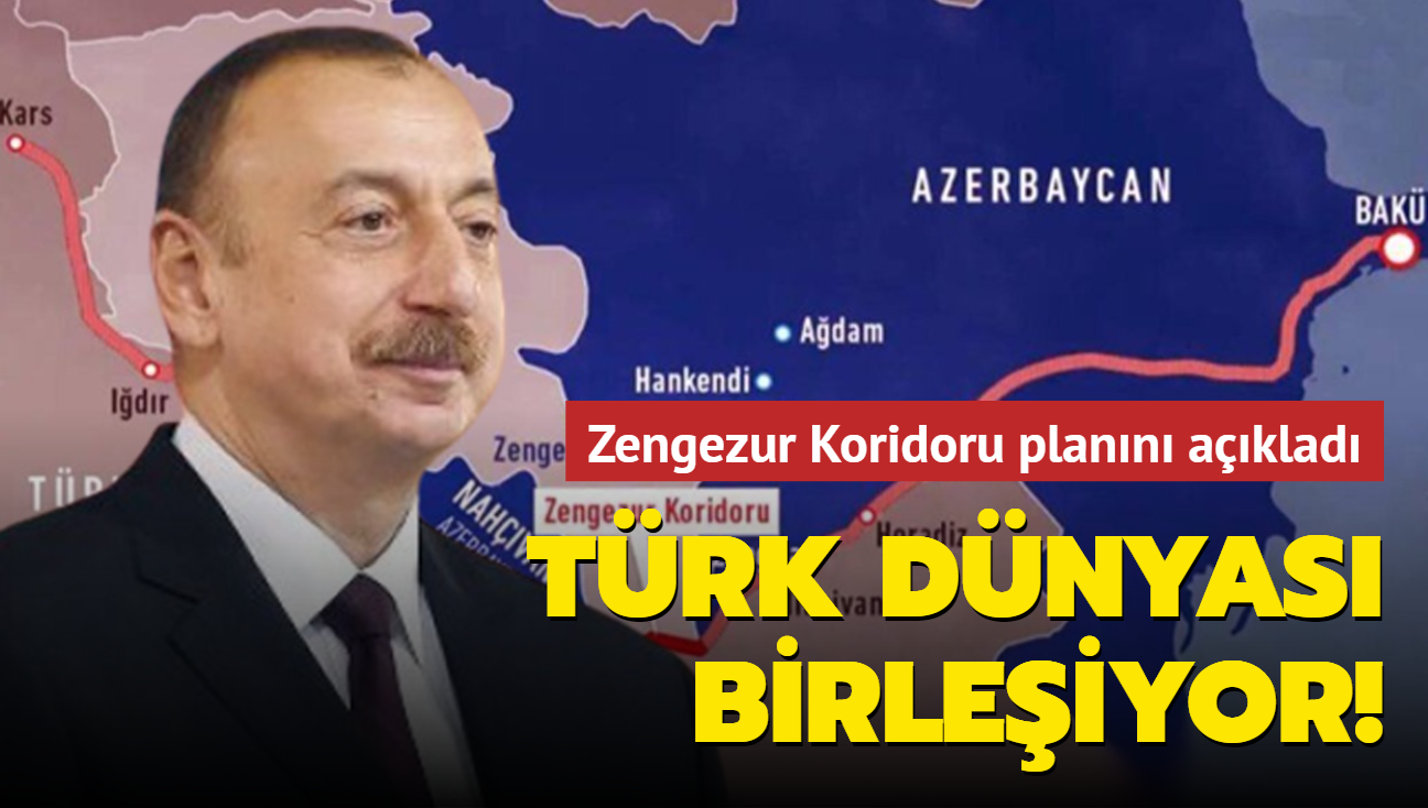 Trk dnyas birleiyor! Aliyev Zengezur Koridoru plann aklad