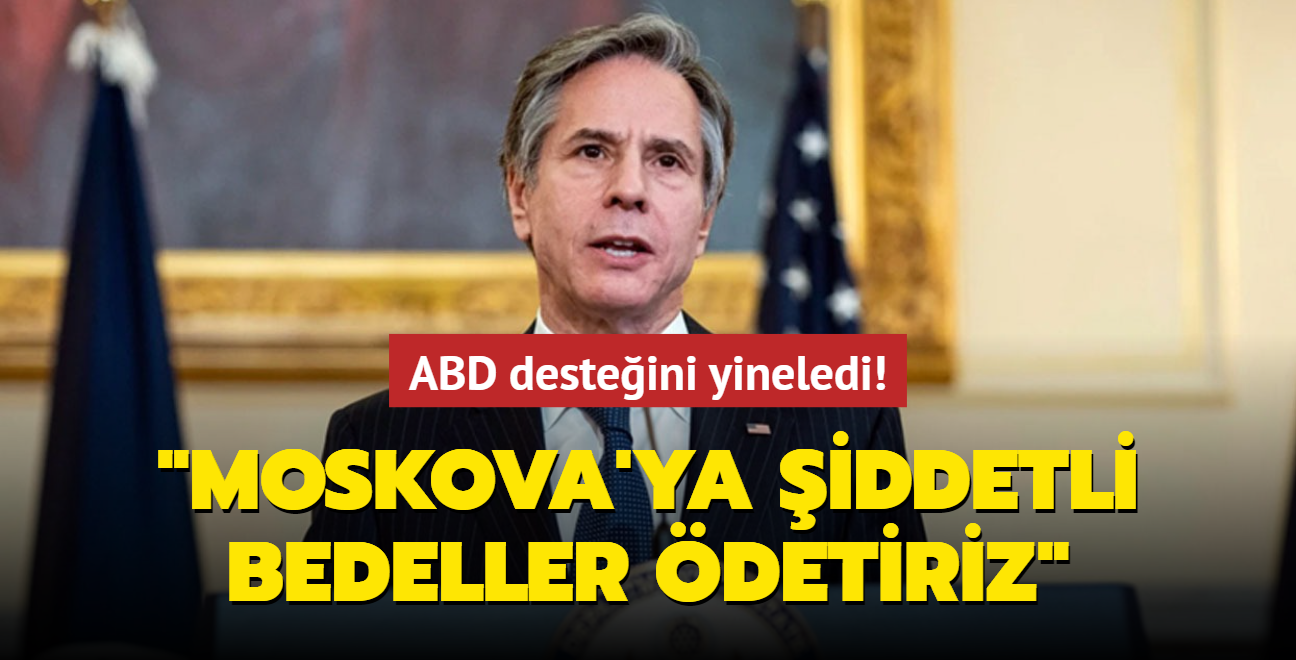 ABD desteini yineledi! "Moskova'ya iddetli bedeller detiriz"