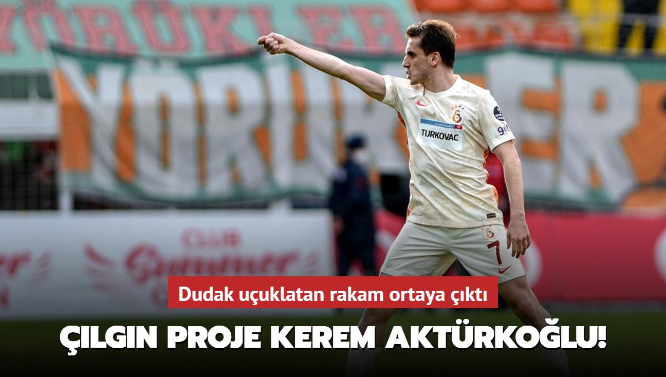 lgn proje Kerem Aktrkolu! Galatasaray'da dudak uuklatan rakam ortaya kt
