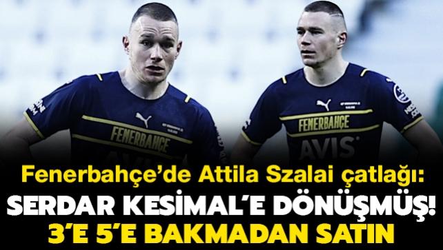 Fenerbahe'de Attila Szalai atla: Serdar Kesimal'e dnm! 3'e 5'e bakmadan satn!