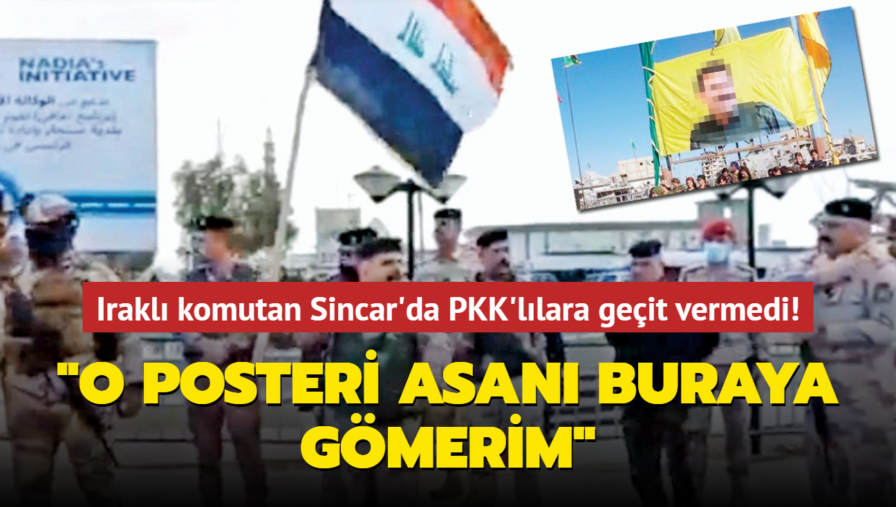 Irakl komutan Sincar'da PKK'llara geit vermedi! O posteri asan buraya gmerim'