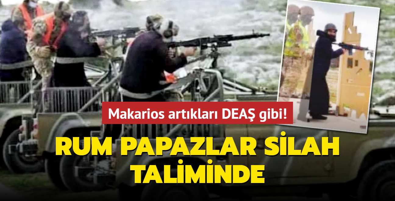 Makarios artklar DEA gibi! Rum papazlar silah taliminde