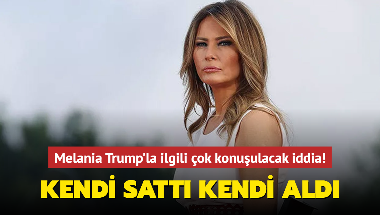 Melania Trump'la ilgili ok konuulacak iddia! Kendi satt, kendi ald